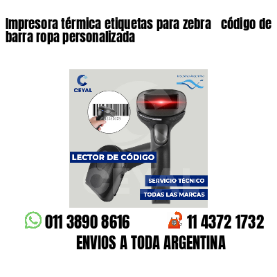 Impresora térmica etiquetas para zebra  código de barra ropa personalizada
